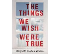 Marybeth Mayhew Whalen The Things We Wish Were True (Tascabile)
