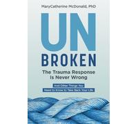 MaryCatherine McDonald Unbroken: The Trauma Response Is Never Wrong (Tascabile)