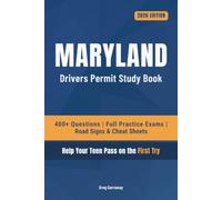 Maryland Driving Test Book for Teens: 400+ Practice Questions with Detailed Explanations, Road Signs, Cheat Sheets and 8 Full Practice Exams to Help Your Teen Pass on the First Try