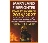 MARYLAND FIREFIGHTER EXAM STUDY GUIDE 2026/2027: Your Complete Roadmap to Acing the FireTeam Exam, Mastering CPAT, and Launching a Firefighting Career in MARYLAND