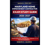 MARYLAND HOME IMPROVEMENT CONTRACTOR EXAM STUDY GUIDE 2026-2027: Practice Questions, Licensing Laws, Contracts, Estimating, and Real Test Simulations for First-Time HIC Licensing Success