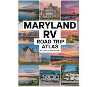 Maryland RV Road Trip Atlas 2025: Chesapeake Bay Views, Colonial History, Seaside Escapes, Scenic Mountains, and RV-Friendly Campgrounds Across the Old-Line State