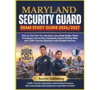 MARYLAND SECURITY GUARD EXAM STUDY GUIDE 2026-2027: Pass on Your First Try with State Laws Made Simple, Patrol Procedures, Use-of-Force Standards, ... Practice Questions with Detailed Answers