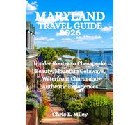 MARYLAND TRAVEL GUIDE 2026: Insider Routes to Chesapeake Beauty, Mountain Getaways, Waterfront Charm and Authentic Experiences
