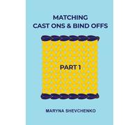 Maryna Shevchenko Matching Cast Ons and Bind Offs, Part 1 (Tascabile)