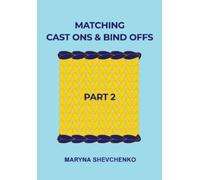 Maryna Shevchenko Matching Cast Ons and Bind Offs, Part 2 (Tascabile)