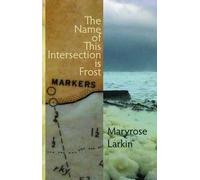 Maryrose Larkin The Name of This Intersection is Frost (Tascabile)
