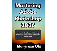 Maryrose Obi Mastering Adobe Photoshop 2026 (Tascabile)
