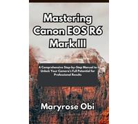 Maryrose Obi Mastering Canon EOS R6 Mark III (Tascabile)