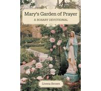 MARY'S GARDEN OF PRAYER: A Rosary Devotional