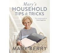Marys Household Tips and Tricks: Your Guide to Happiness in the Home