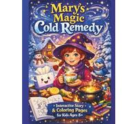 Mary's Magic Cold Remedy: Interactive Story & Coloring Pages for Kids Ages 8+: A Heartwarming Tale Teaching Kids About Natural Home Remedies and Family Wisdom