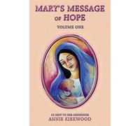 Mary's Message of Hope Vol 1: As Sent by Mary, the Mother of Jesus, to Her Messenger