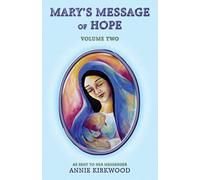 Mary's Message of Hope Vol 2: As Given to Her Messenger