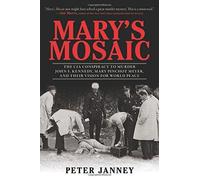 Mary's Mosaic: The CIA Conspiracy to Murder John F. Kennedy, Mary Pinchot Meyer, and Their Vision for World Peace by Peter Janney (2012-04-02)