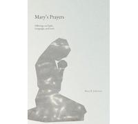 Mary's Prayers: Offerings on Faith, Love, and Language