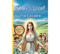 Mary's Story For Children: With The Most Famous Apparitions and Prayers Dedicated to Her
