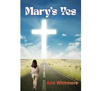 Mary's Yes: Embracing God's Plan with Faith, Humility, and Unshakable Trust
