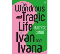 Maryse Conde The Wondrous and Tragic Life of Ivan and Ivana (Tascabile)