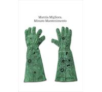 Marzia Migliora. Minuto mantenimento. Catalogo della mostra (Palermo, 21 marzo-25 maggio 2025). Ediz. italiana e inglese