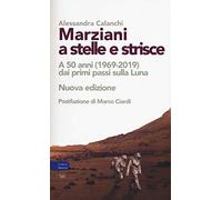 Marziani a stelle e strisce. A 50 anni (1969-2019) dai primi passi sulla Luna. Nuova ediz.