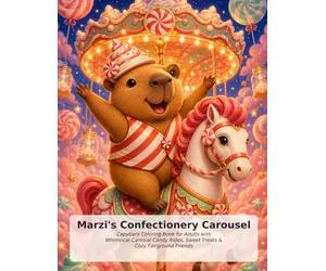 Marzi's Confectionery Carousel: Capybara Coloring Book for Adults with Whimsical Carnival Candy Rides, Sweet Treats & Cozy Fairground Friends