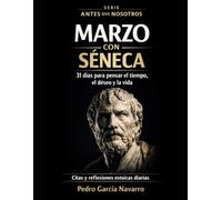 Marzo con Séneca: 31 días para pensar el tiempo, el deseo y la vida