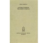 Marzolo,Carlo. - L'ultimo Euripide: Tra gesto e parola.