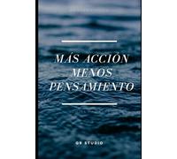 Más Acción, Menos Pensamiento: Domina tu Mente