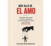 Más allá de El amo: Una reflexión sobre el poder, la obsesión, la dependencia y los oscuros límites de la voluntad en la narrativa de Santiago Díaz