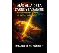 Más allá de la Carne y la Sangre: Aprende a discernir tu nación, usando a Cuba como mapa profético de la guerra espiritual