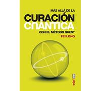 Mas alla de la curacion cuantica. Con el metodo Quest/ Beyond Quantum Healing. With the Quest Method: Con el método Quest