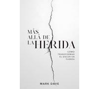 Más allá de la Herida: Cómo Transformar el Dolor en Fuerza