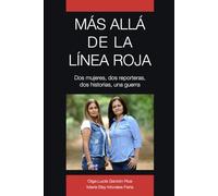 MÁS ALLÁ DE LA LÍNEA ROJA: Dos mujeres, dos reporteras, dos historias, una guerra