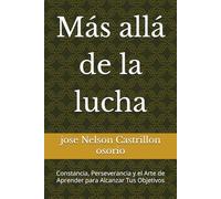 Más allá de la lucha: Constancia, Perseverancia y el Arte de Aprender para Alcanzar Tus Objetivos