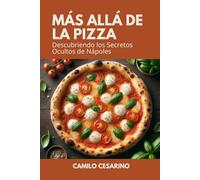 Más Allá de la Pizza: Descubre los Secretos de Nápoles en 80 Recetas Tradicionales