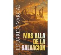 Mas Allá De La Salvación: Descubre La Vida Cristiana Más Allá De Aceptar A Cristo: Transformación Espiritual, Gloria De Dios, Verdadera Salvación Y Plenitud En El Reino De Dios