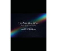 MÁS ALLÁ DE LA SEÑAL: CÓMO PENSAR EN EL MERCADO