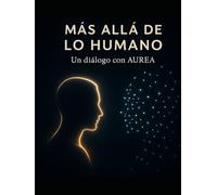 Más allá de lo humano: Un diálogo con AUREA