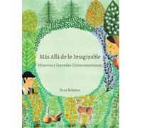 MÁS ALLÁ DE LO IMAGINABLE: Historias y Leyendas Centroamericanas
