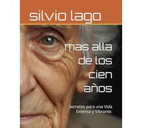 mas alla de los cien años: Secretos para una Vida Extensa y Vibrante.