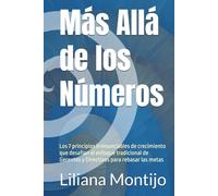 Más Allá de los Números: los 7 principios irrenunciables de crecimiento que desafían el enfoque tradicional de Gerentes y Directivos para rebasarlas metas