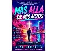 Más Allá de Mis Actos: Descubriendo quién soy en Cristo cuando mis errores, mis éxitos y mis roles ya no pueden definirme