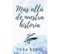 Más allá de nuestra historia: Un romance small town grumpy-sunshine