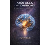 MÁS ALLÁ DEL CARBONO: La verdadera naturaleza de la inteligencia en el universo.
