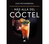 Más allá del cóctel/ Beyond the Cocktail: 49 recetas para unos cócteles únicos