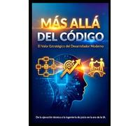 Más Allá del Código: El Valor Estratégico del Desarrollador Moderno
