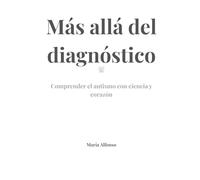 Más Allá del Diagnóstico: Comprender el autismo con el corazón y la ciencia