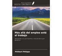 Más allá del empleo está el trabajo: Dar sentido a lo que hacemos, más allá de lo que ganamos