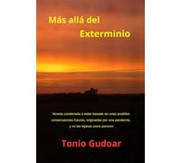 Más allá del Exterminio: Novela condenada a estar basada en unas posibles consecuencias futuras, originadas por una pandemia y no tan lejanas como parecen